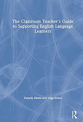 The Classroom Teacher's Guide To Supporting English Language Learners-..