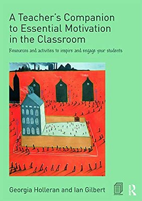 A Teacher's Companion To Essential Motivation In The Classroom: Resources And Activities To Inspire And Engage Your Students-..