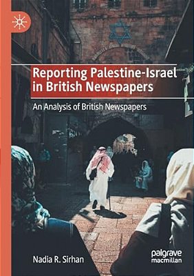 Reporting Palestine-Israel In British Newspapers: An Analysis Of British Newspapers-..