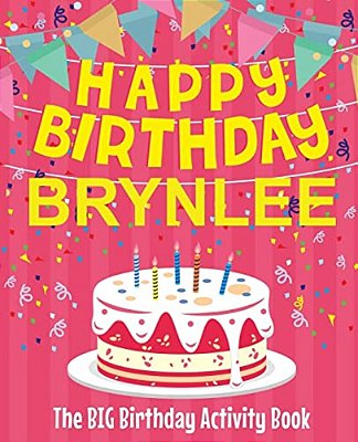 Happy Birthday Brynlee - The Big Birthday Activity Book: (Personalized Children's Activity Book)-..