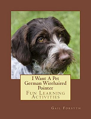 I Want A Pet German Wirehaired Pointer: Fun Learning Activities-..