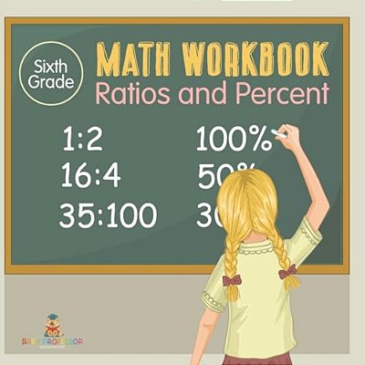 Sixth Grade Math Workbook: Ratios And Percent-..