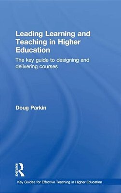 Leading Learning And Teaching In Higher Education: The Key Guide To Designing And Delivering Courses-..