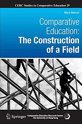 Comparative Education: The Construction Of A Field-..