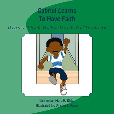 Gabriel Learns To Have Faith: Bless That Baby Book Collection-..