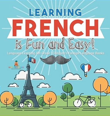 Learning French Is Fun And Easy! - Language Learning 4Th Grade Children's Foreign Language Books-..
