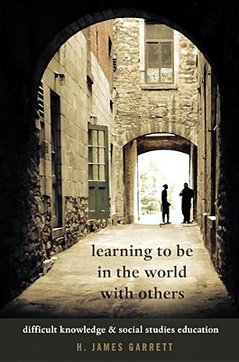 Learning To Be In The World With Others: Difficult Knowledge And Social Studies Education-..