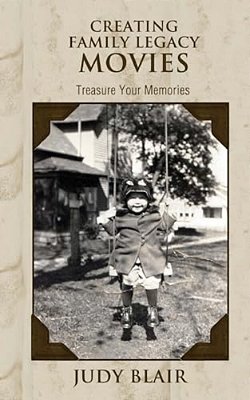 Creating Family Legacy Movies: Treasure Your Memories-..