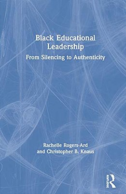 Black Educational Leadership: From Silencing To Authenticity-..