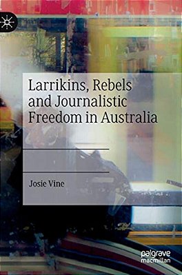 Larrikins, Rebels And Journalistic Freedom In Australia-..