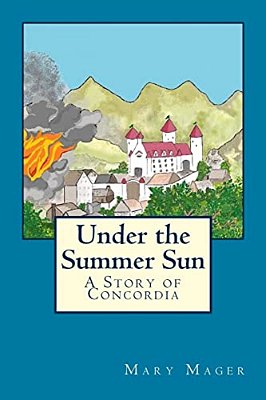 Under The Summer Sun: A Story Of Concordia-..