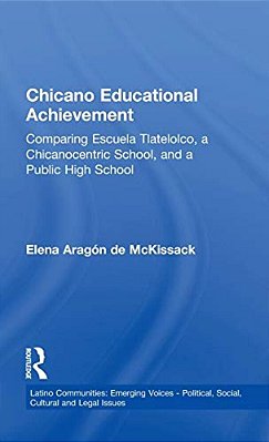 Chicano Educational Achievement: Comparing Escuela Tlatelolco, A Chicanocentric School, And A Public High School-..