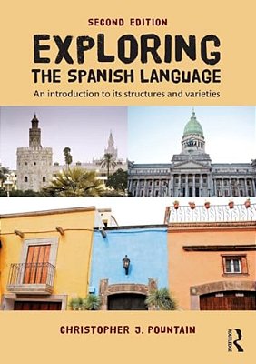 Exploring The Spanish Language: An Introduction To Its Structures And Varieties-..
