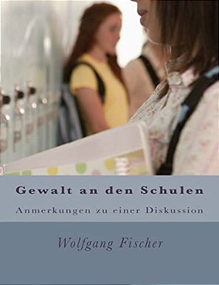 Gewalt An Den Schulen: Anmerkungen Zu Einer Diskussion-..