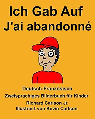 Deutsch-Französisch Ich Gab Auf/J'Ai Abandonné Zweisprachiges Bilderbuch Für Kinder-..