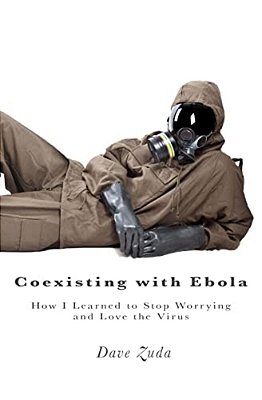 Coexisting With Ebola: How I Learned To Stop Worrying And Love The Virus-..