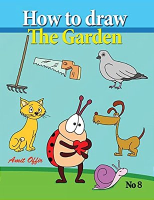 How To Draw The Garden: Drawing Book For Kids And Adults That Will Teach You How To Draw Birds Step By Step-..