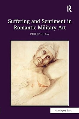 Suffering And Sentiment In Romantic Military Art-..