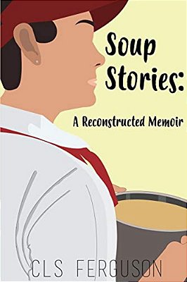 Soup Stories: A Reconstructed Memoir-..