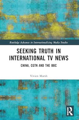 Seeking Truth In International Tv News: China, Cgtn And The Bbc-..