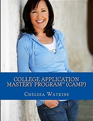 College Application Mastery Program (Camp): Create A Winning College Application & Get Into Your #1 Choice College!-..