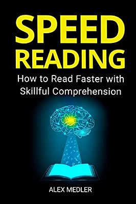Speed Reading: How To Read Faster With Skillful Comprehension-..