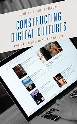 Constructing Digital Cultures: Tweets, Trends, Race, And Gender-..