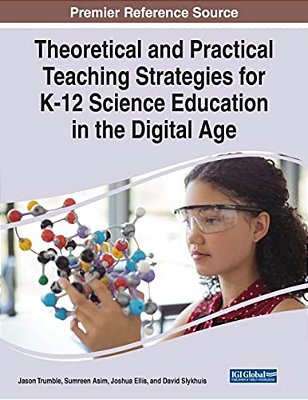 Theoretical And Practical Teaching Strategies For K-12 Science Education In The Digital Age-..