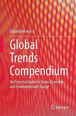 Global Trends Compendium: An Essential Guide To Socio-Economic And Environmental Change-..