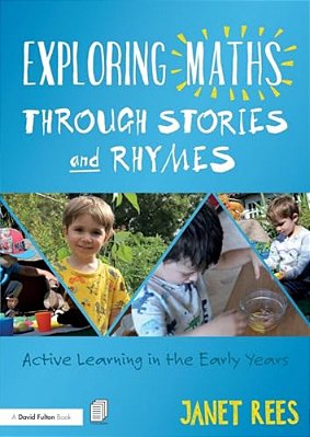 Exploring Maths Through Stories And Rhymes: Active Learning In The Early Years-..
