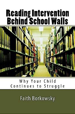 Reading Intervention Behind School Walls: Why Your Child Continues To Struggle-..