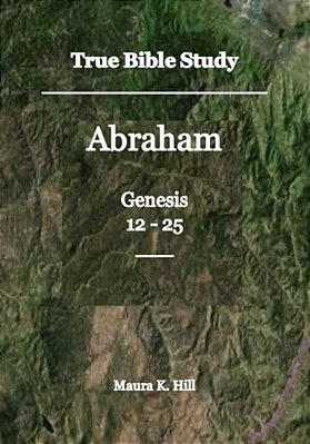 True Bible Study - Abraham Genesis 12-25-..