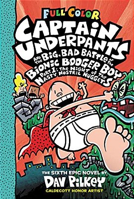 Captain Underpants And The Big, Bad Battle Of The Bionic Booger Boy, Part 1: The Night Of The Nasty Nostril Nuggets: Color Edition (Captain Underpants-..