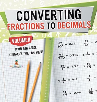 Converting Fractions To Decimals Volume II - Math 5Th Grade Children's Fraction Books-..