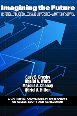 Imagining The Future: Historically Black Colleges And Universities - A Matter Of Survival-..