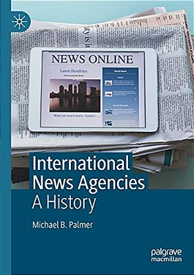 International News Agencies: A History-..