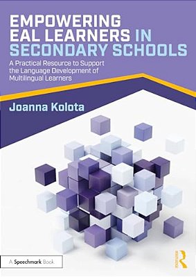 Empowering Eal Learners In Secondary Schools: A Practical Resource To Support The Language Development Of Multilingual Learners-..