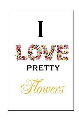 I Love Pretty Flowers-..