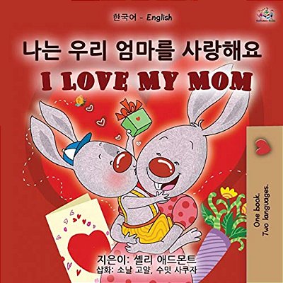 I Love My Mom (Korean English Bilingual Book For Kids)-..