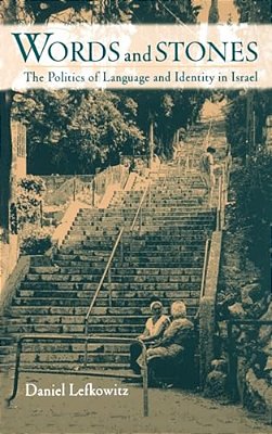 Words And Stones: The Politics Of Language And Identity In Israel-..