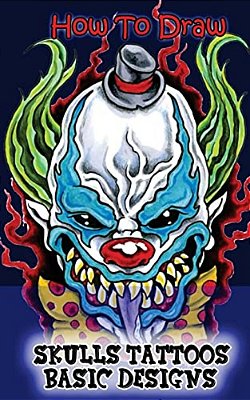 How To Draw Skulls Tattoos Basic Designs: Draw Skulls Tattoos Step By Step Guided Book-..