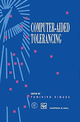 Computer-Aided Tolerancing: Proceedings Of The 4Th Cirp Design Seminar The University Of Tokyo, Tokyo, Japan, April 5-6, 1995-..