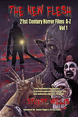 The New Flesh: 21St Century Horror Films A-Z, Volume 1-..
