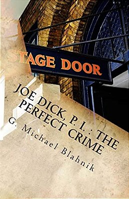 Joe Dick, P. I.: The Perfect Crime: A Play In Ten Scenes-..