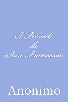I Fioretti Di San Francesco-..