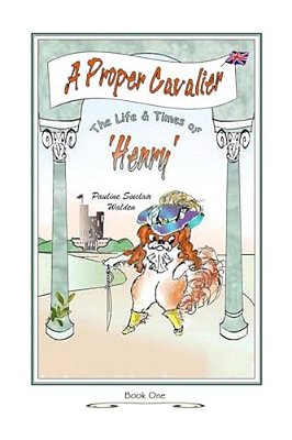 A Proper Cavalier: The Life And Times Of Henry-..
