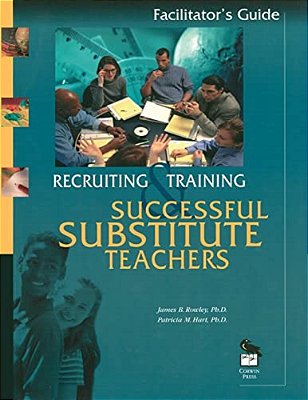 Recruiting And Training Successful Substitute Teachers: Facilitators Guide-..