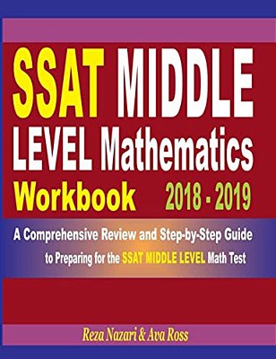 Ssat Middle Level Mathematics Workbook 2018 - 2019: A Comprehensive Review And Step-By-step Guide To Preparing For The Ssat Middle Level Math-..