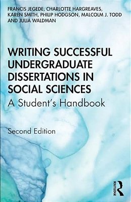 Writing Successful Undergraduate Dissertations In Social Sciences: A Student's Handbook-..
