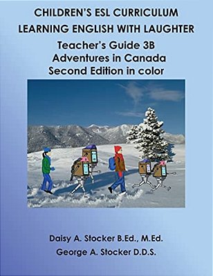 Children's Esl Curriculum: Learning English With Laughter: Teacher's Guide 3B: Adventures In Canada Second Edition In Color-..